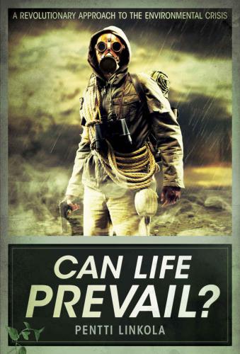 Can life prevail ?: A revolutionary approach to the enviromental crisis