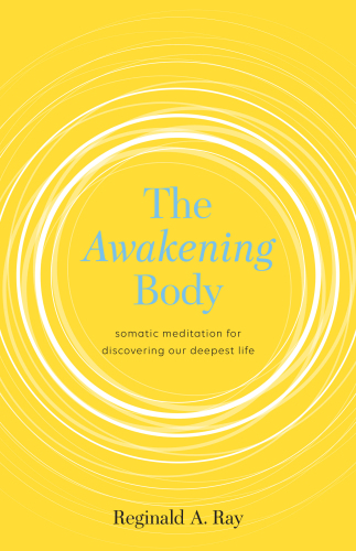 The awakening body: somatic meditation for discovering our deepest life