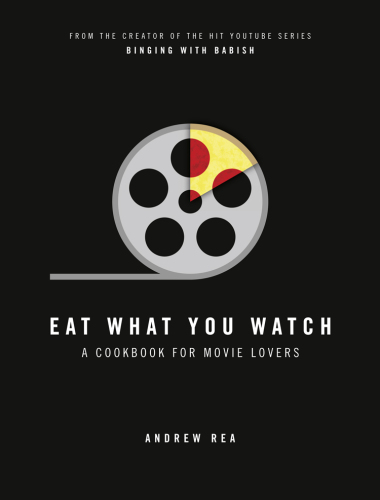 Eat what you watch: a cookbook for movie lovers