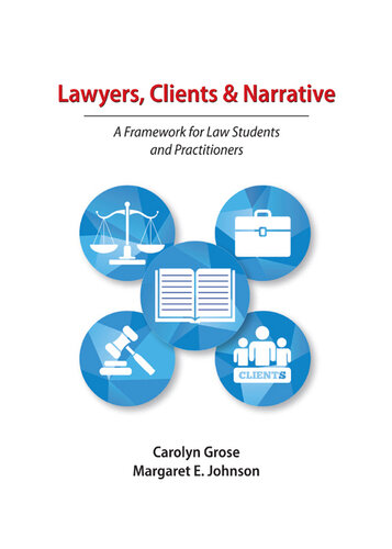 Lawyers, Clients & Narrative: A Framework for Law Students and Practitioners
