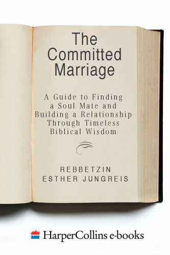 The committed marriage: a guide to finding a soul mate and building a relationship through timeless biblical wisdom