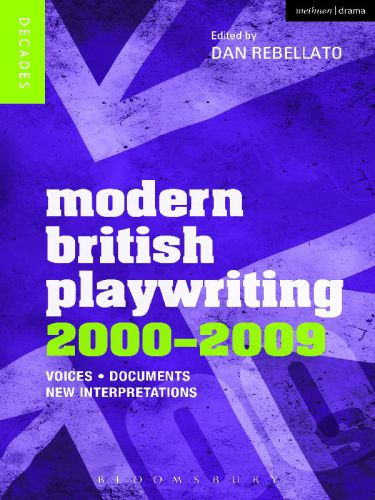 Modern British playwriting: 2000-2009: voices, documents, new interpretations