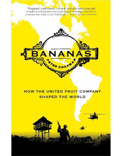 Bananas: How The United Fruit Company Shaped The World