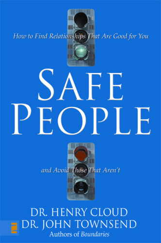 Safe people: how to find relationships that are good for you and avoid those that aren't
