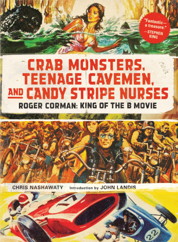 Crab monsters, teenage cavemen, and candy stripe nurses: roger corman