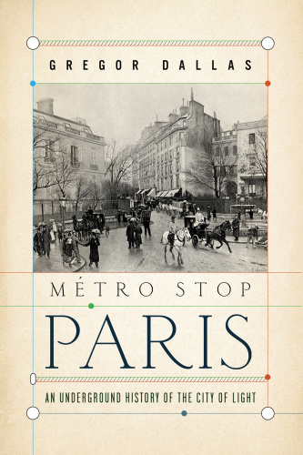 Metro stop paris: an underground history of the city of light