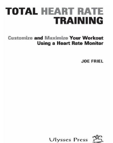 Total Heart Rate Training: Customize And Maximize Your Workout Using A Heart Rate Monitor