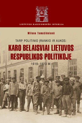 Tarp politinio įrankio ir aukos: karo belaisviai Lietuvos Respublikos politikoje 1919-1923 m.