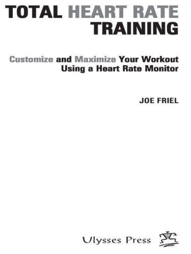 Total Heart Rate Training: Customize and Maximize Your Workout Using a Heart Rate Monitor