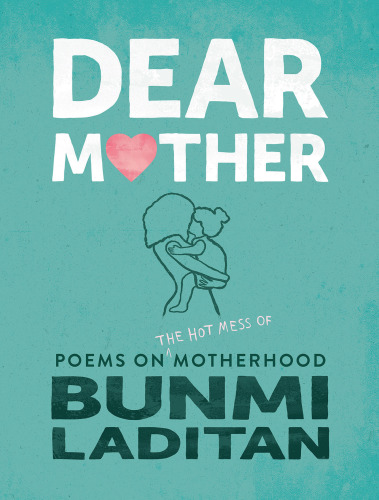 Dear mother poems on the hot mess of motherhood