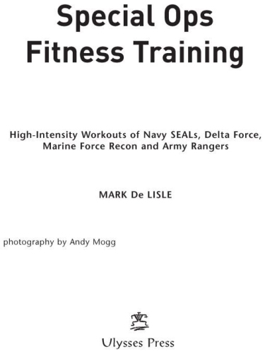 Special Ops Fitness Training: High-Intensity Workouts Of Navy Seals, Delta Force, Marine Force Recon And Army Rangers