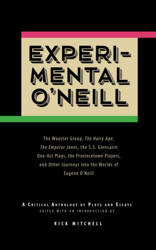 Experimental O'neill: the Hairy Ape, the Emperor Jones, And The S.S. Glencairn One-Act Plays