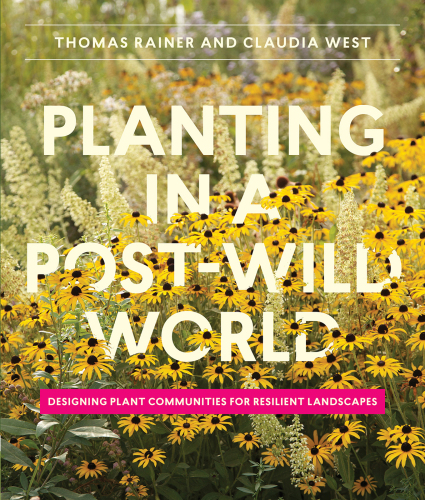 Planting in a post-wild world: designing plant communities for resilient landscapes