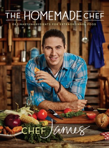 The homemade chef: ordinary ingredients for extraordinary food