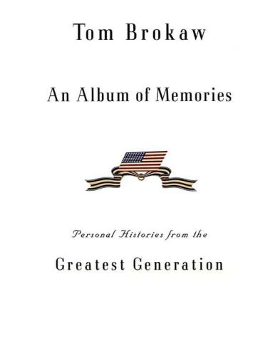 An album of memories: personal histories from the greatest generation