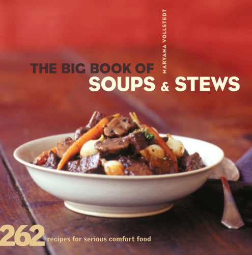 The big book of soups and stews: 262 recipes for serious comfort food