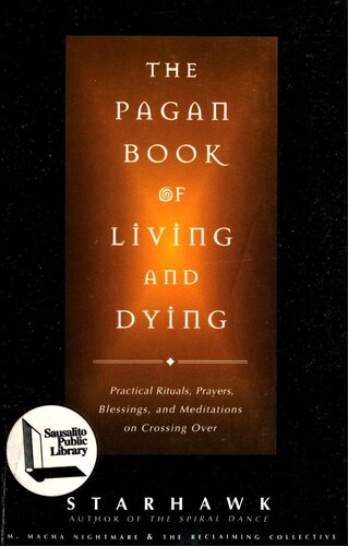 The Pagan Book of Living and Dying: Practical Rituals, Prayers, Blessings, and Meditations on Crossing Over