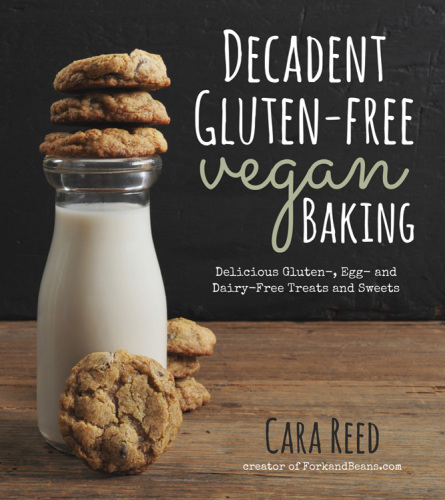Decadent Gluten-Free Vegan Baking: Delicious, Gluten-, Egg: and Dairy-Free Treats and Sweets