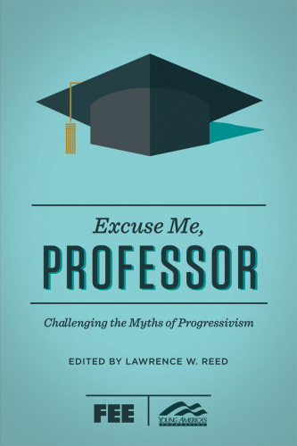 Excuse me, professor: challenging the myths of progressivism