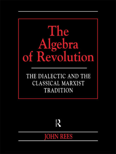 The Algebra of Revolution The Dialectic and the Classical Marxist Tradition