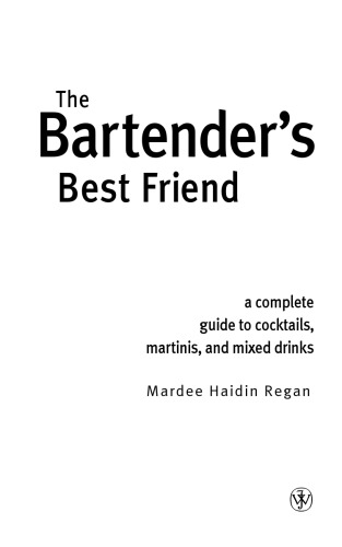 The bartender's best friend: a complete guide to cocktails, martinis, and mixed drinks