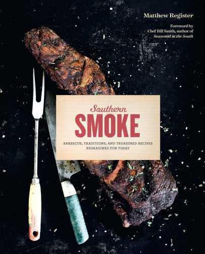 Southern smoke: barbecue, traditions, and treasured recipes reimagined for today