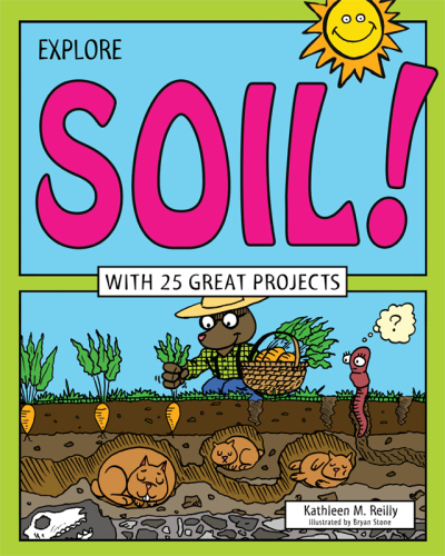 Explore Soil!: With 25 Great Projects
