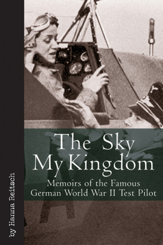 The sky my kingdom: memoirs of the famous German World War II test pilot