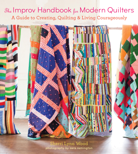 The improv handbook for modern quilters: a guide to creating, quilting, and living courageously