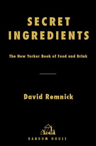 Secret ingredients: the New Yorker book of food and drink