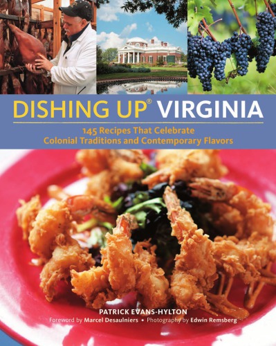 Dishing up Virginia: 145 recipes that celebrate colonial traditions and contemporary flavors