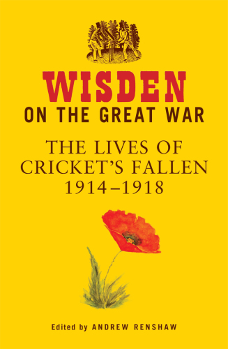Wisden on the Great War: the lives of cricket's fallen, 1914-1918
