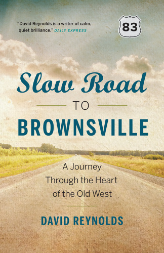 Slow road to brownsville - a journey through the heart of the old west