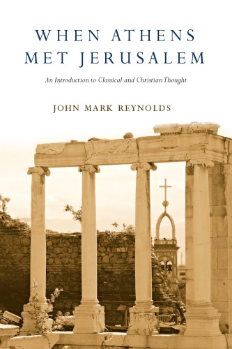 When Athens met Jerusalem: an introduction to classical and Christian thought