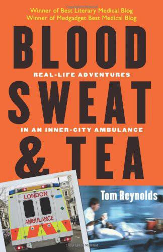 Blood, Sweat and Tea: Real-Life Adventures in an Inner-City Ambulance