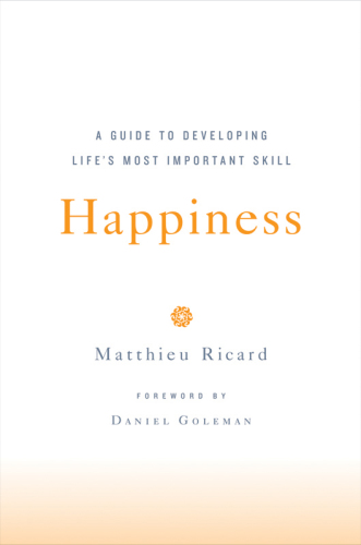 Happiness: a guide to developing life's most important skill