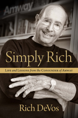 Simply Rich Life and Lessons from the Cofounder of Amway: a memoir