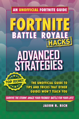Fortnite Battle Royale Hacks: Advanced Strategies: The Unoffical Guide to Tips and Tricks That Other Guides Won't Teach You