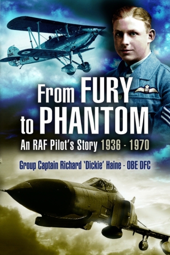 From Fury to Phantom flying for the RAF, 1936-1970: the memoirs of Group Captain Richard 'Dickie' Haine, OBE, DFC