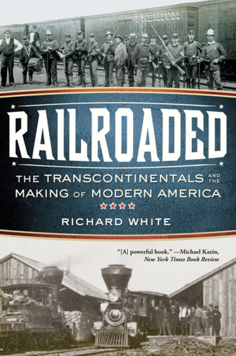 Railroaded: the transcontinentals and the making of modern America