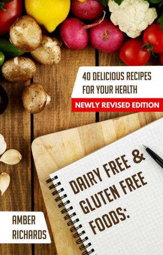 Dairy Free & Gluten Free Foods: 40 Delicious Recipes for Your Health