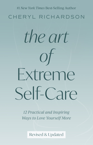 The art of extreme self-care: 12 practical and inspiring ways to love yourself more