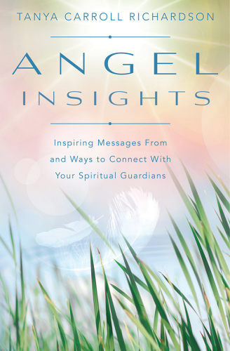 Angel insights: inspiring messages from and ways to connect with your spiritual guardians