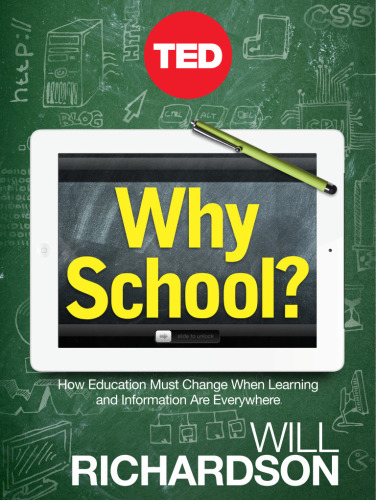 Why school: how education must change when learning and information are everywhere