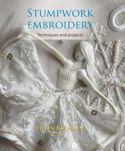 Stumpwork Embroidery: Techniques and projects
