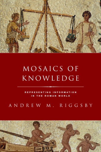 Mosaics of knowledge: representing information in the Roman world