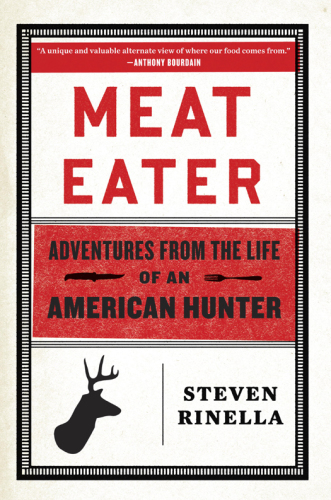Meat eater: adventures from the life of an american hunter