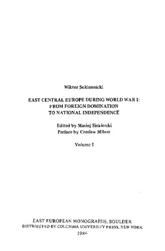 East Central Europe during World War I : from foreign domination to national independence. Vol. 1-2