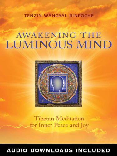 Awakening the luminous mind Tibetan meditation for inner peace and joy