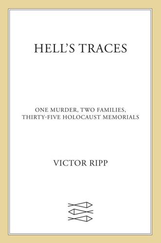 Hell's traces: one murder, two families, thirty-three Holocaust memorials